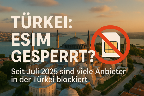 Türkei eSIM gesperrt? Das gilt jetzt [Stand Juli 2025]